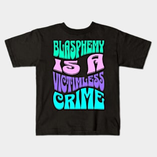 Blasphemy is a Victimless Crime Atheist Anti Religion Kids T-Shirt